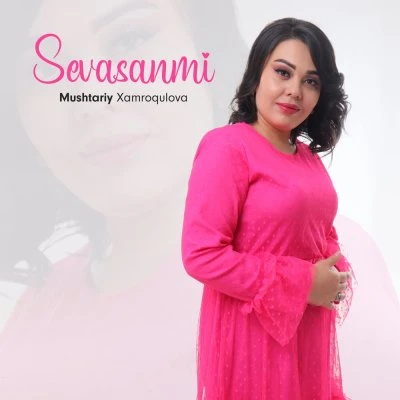 Mushtariy Xamroqulova — Sevasanmi