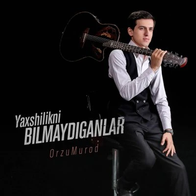 OrzuMurod — Yaxshilikni bilmaydiganlar