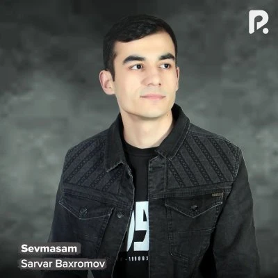 Sarvar Baxromov — Sevmasam