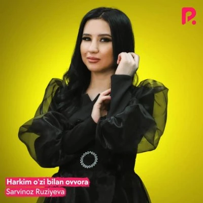 Sarvinoz Ruziyeva — Har kim uzi bilan ovvora