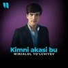 Mirjalol Yo'lchiyev — Kimni Akasi bu