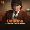 O'lmas Olloberganov — Unutma