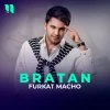 Furqat Macho — Bratan