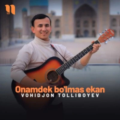 Vohidjon Tolliboyev — Onamdek bo’lmas ekan