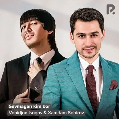Xamdam Sobirov, Vohidjon Isoqov — Sevmagan Kim bor