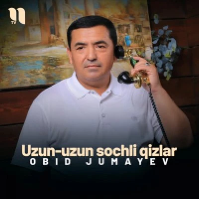 Obid Jumayev — Uzun-uzun sochli qizlar