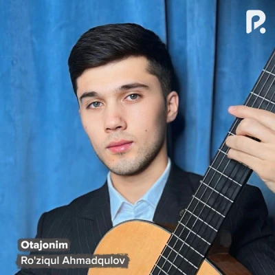 Ro'ziqul Ahmadqulov — Otajonim