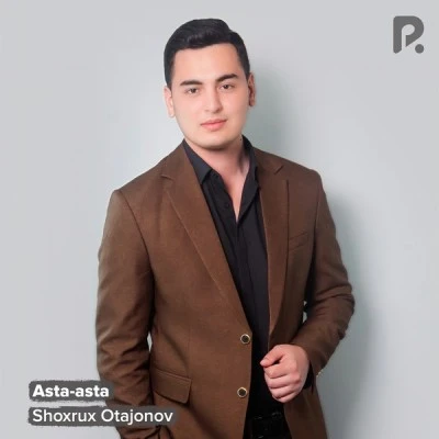 Shoxrux Otajonov — Asta-asta