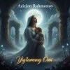 Azizjon Rahmonov — Hamma shod, lekin onam yo'q