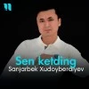 Sanjarbek Xudoyberdiyev — Sen ketding