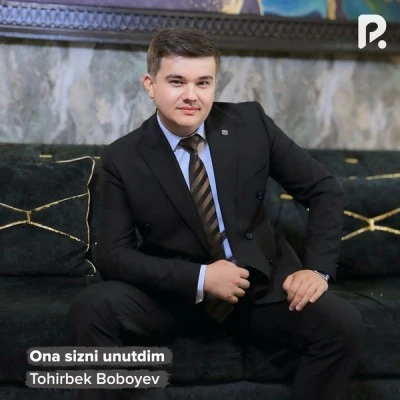 Tohirbek Boboyev — Ona sizni unutdim