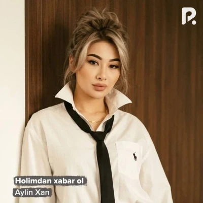 Aylin Xan — Holimdan xabar ol