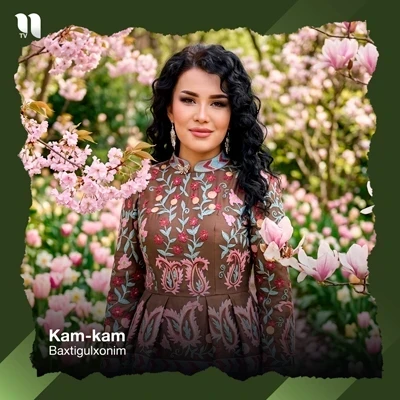 Baxtigulxonim — Kam-kam