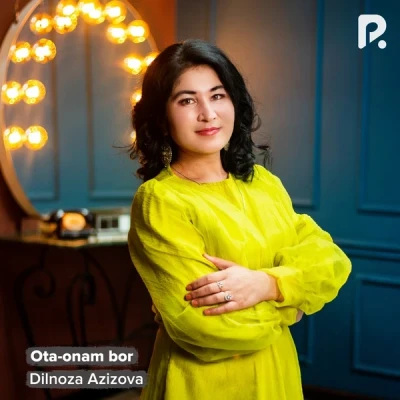 Dilnoza Azizova — Ota-onam bor