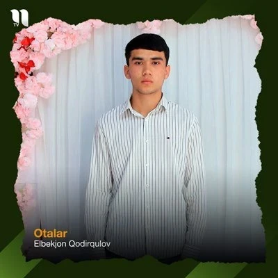 Elbekjon Qodirqulov — Otalar