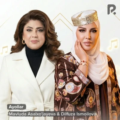 Mavluda Asalxo'jayeva, Dilfuza Ismoilova — Ayollar