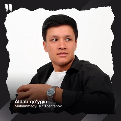 Muhammadyusuf Toshtanov — Aldab qo’ygin