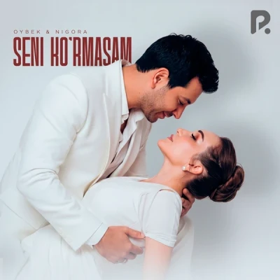 Oybek & Nigora — Seni ko’rmasam