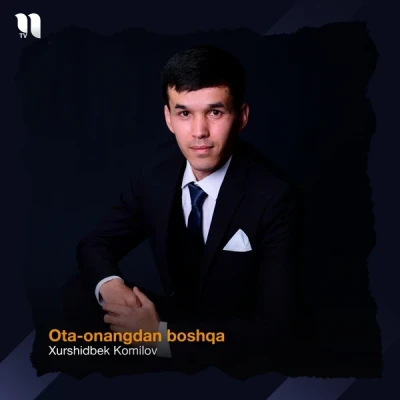 Xurshidbek Komilov — Ota-onangdan boshqa