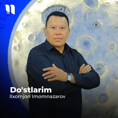 Ilxomjon Imomnazarov — Do’stlarim