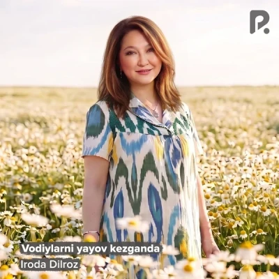Iroda Dilroz — Vodiylarni yayov kezganda