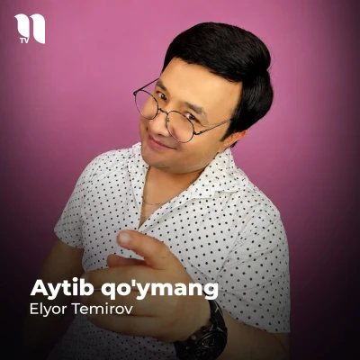 Elyor Temirov — Aytib qo’ymang