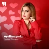Gavhar Ziyayeva — Ayrilmaymiz
