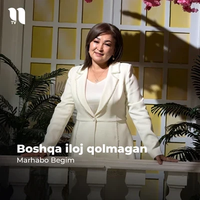 Marhabo Begimqulova — Boshqa iloj qolmagan