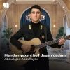Abdullajon Abdullayev — Mendan yaxshi bo’l degan dadam