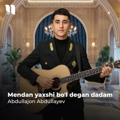Abdullajon Abdullayev — Mendan yaxshi bo’l degan dadam