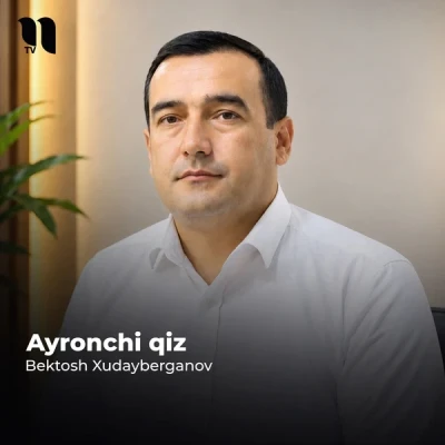Bektosh Xudayberganov — Ayronchi qiz