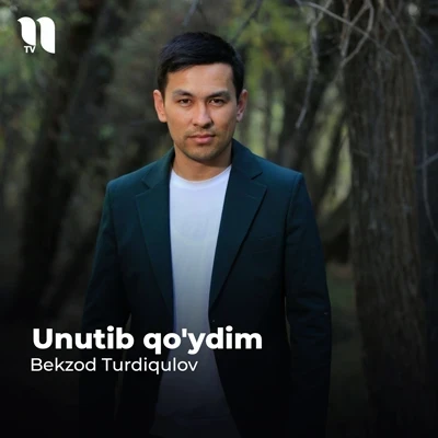 Bekzod Turdiqulov — Unutib qo’ydim