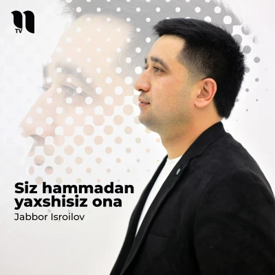 Jabbor Isroilov — Siz hammadan yaxshisiz ona