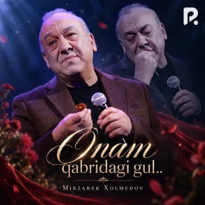 Mirzabek Xolmedov — Onam qabridagi gul