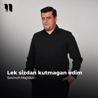 Sevinch Majidov — Lek sizdan kutmagan edim
